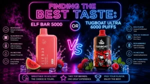 FINDING THE BEST TASTE ELF BAR 5000 OR TUGBOAT ULTRA 6000 PUFFS
